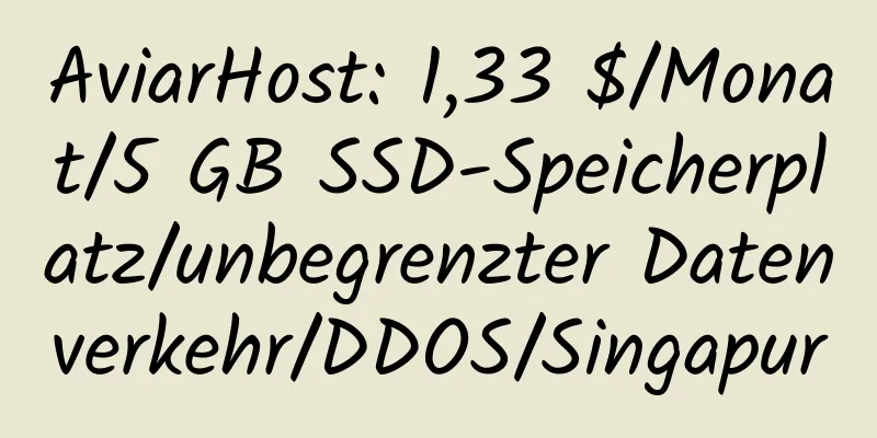 AviarHost: 1,33 $/Monat/5 GB SSD-Speicherplatz/unbegrenzter Datenverkehr/DDOS/Singapur