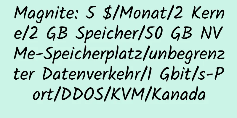 Magnite: 5 $/Monat/2 Kerne/2 GB Speicher/50 GB NVMe-Speicherplatz/unbegrenzter Datenverkehr/1 Gbit/s-Port/DDOS/KVM/Kanada