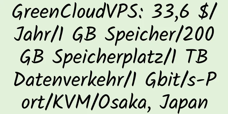 GreenCloudVPS: 33,6 $/Jahr/1 GB Speicher/200 GB Speicherplatz/1 TB Datenverkehr/1 Gbit/s-Port/KVM/Osaka, Japan