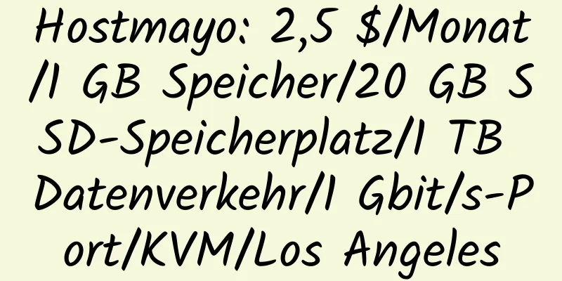 Hostmayo: 2,5 $/Monat/1 GB Speicher/20 GB SSD-Speicherplatz/1 TB Datenverkehr/1 Gbit/s-Port/KVM/Los Angeles