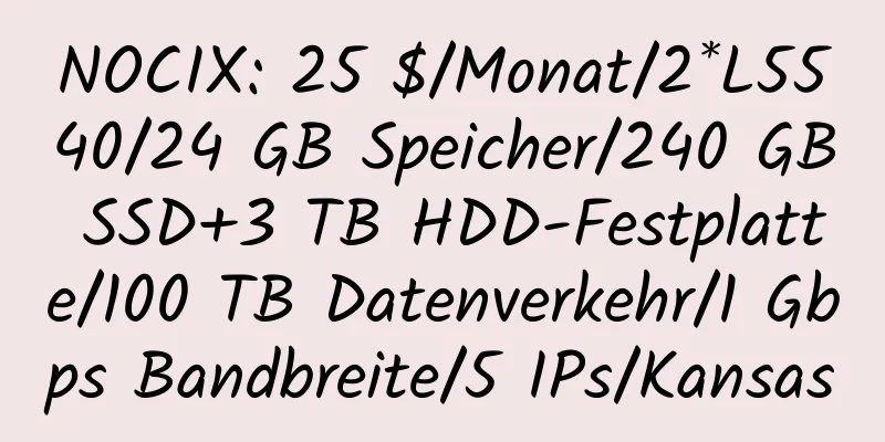 NOCIX: 25 $/Monat/2*L5540/24 GB Speicher/240 GB SSD+3 TB HDD-Festplatte/100 TB Datenverkehr/1 Gbps Bandbreite/5 IPs/Kansas