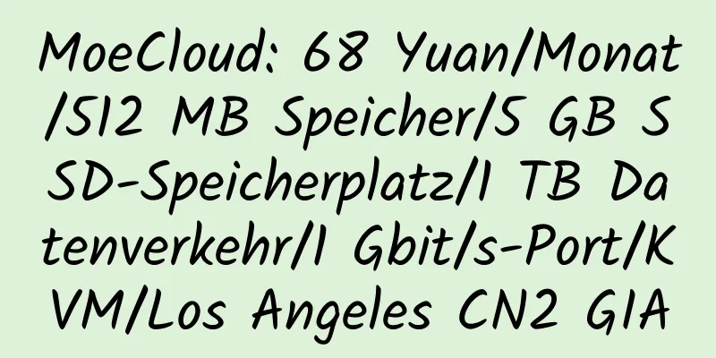 MoeCloud: 68 Yuan/Monat/512 MB Speicher/5 GB SSD-Speicherplatz/1 TB Datenverkehr/1 Gbit/s-Port/KVM/Los Angeles CN2 GIA