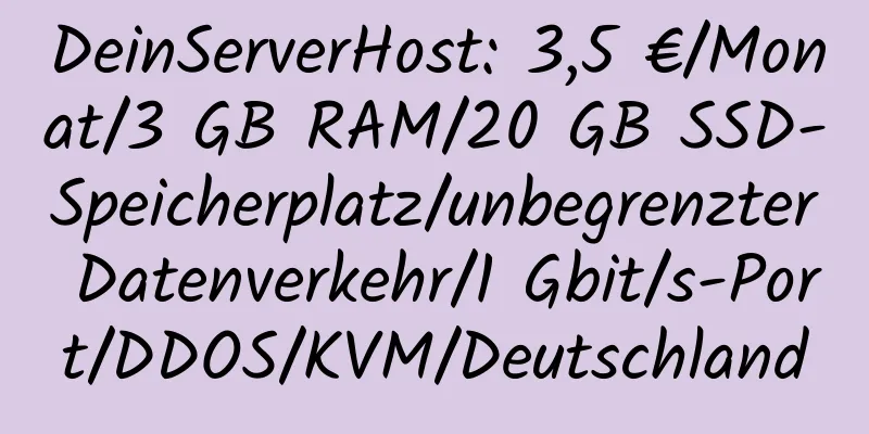 DeinServerHost: 3,5 €/Monat/3 GB RAM/20 GB SSD-Speicherplatz/unbegrenzter Datenverkehr/1 Gbit/s-Port/DDOS/KVM/Deutschland