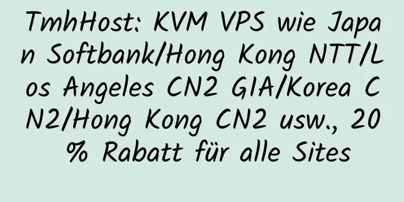 TmhHost: KVM VPS wie Japan Softbank/Hong Kong NTT/Los Angeles CN2 GIA/Korea CN2/Hong Kong CN2 usw., 20 % Rabatt für alle Sites