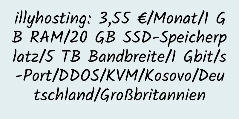 illyhosting: 3,55 €/Monat/1 GB RAM/20 GB SSD-Speicherplatz/5 TB Bandbreite/1 Gbit/s-Port/DDOS/KVM/Kosovo/Deutschland/Großbritannien