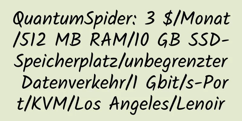 QuantumSpider: 3 $/Monat/512 MB RAM/10 GB SSD-Speicherplatz/unbegrenzter Datenverkehr/1 Gbit/s-Port/KVM/Los Angeles/Lenoir