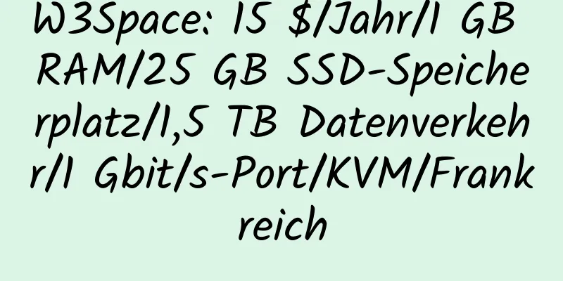 W3Space: 15 $/Jahr/1 GB RAM/25 GB SSD-Speicherplatz/1,5 TB Datenverkehr/1 Gbit/s-Port/KVM/Frankreich