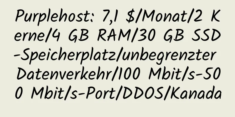 Purplehost: 7,1 $/Monat/2 Kerne/4 GB RAM/30 GB SSD-Speicherplatz/unbegrenzter Datenverkehr/100 Mbit/s-500 Mbit/s-Port/DDOS/Kanada