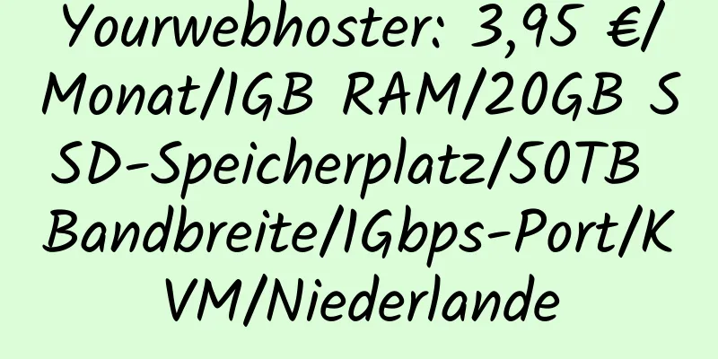 Yourwebhoster: 3,95 €/Monat/1GB RAM/20GB SSD-Speicherplatz/50TB Bandbreite/1Gbps-Port/KVM/Niederlande