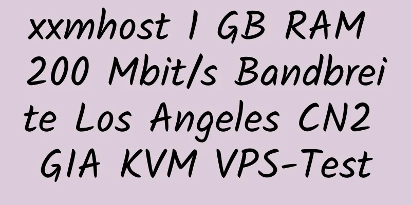 xxmhost 1 GB RAM 200 Mbit/s Bandbreite Los Angeles CN2 GIA KVM VPS-Test