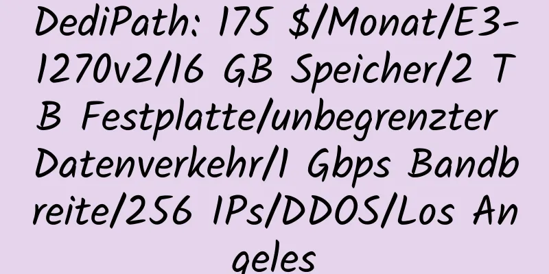 DediPath: 175 $/Monat/E3-1270v2/16 GB Speicher/2 TB Festplatte/unbegrenzter Datenverkehr/1 Gbps Bandbreite/256 IPs/DDOS/Los Angeles