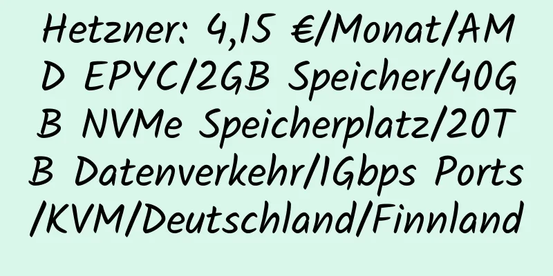 Hetzner: 4,15 €/Monat/AMD EPYC/2GB Speicher/40GB NVMe Speicherplatz/20TB Datenverkehr/1Gbps Ports/KVM/Deutschland/Finnland