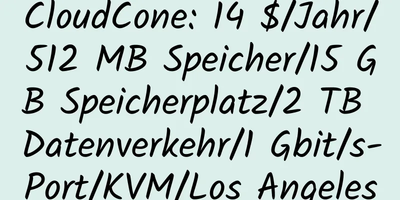 CloudCone: 14 $/Jahr/512 MB Speicher/15 GB Speicherplatz/2 TB Datenverkehr/1 Gbit/s-Port/KVM/Los Angeles