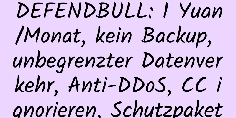 DEFENDBULL: 1 Yuan/Monat, kein Backup, unbegrenzter Datenverkehr, Anti-DDoS, CC ignorieren, Schutzpaket