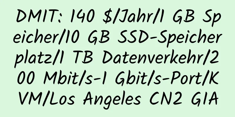 DMIT: 140 $/Jahr/1 GB Speicher/10 GB SSD-Speicherplatz/1 TB Datenverkehr/200 Mbit/s-1 Gbit/s-Port/KVM/Los Angeles CN2 GIA