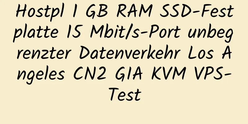 Hostpl 1 GB RAM SSD-Festplatte 15 Mbit/s-Port unbegrenzter Datenverkehr Los Angeles CN2 GIA KVM VPS-Test