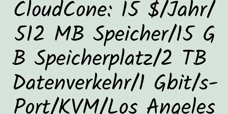 CloudCone: 15 $/Jahr/512 MB Speicher/15 GB Speicherplatz/2 TB Datenverkehr/1 Gbit/s-Port/KVM/Los Angeles