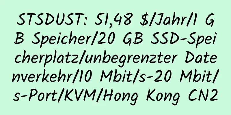 STSDUST: 51,48 $/Jahr/1 GB Speicher/20 GB SSD-Speicherplatz/unbegrenzter Datenverkehr/10 Mbit/s-20 Mbit/s-Port/KVM/Hong Kong CN2