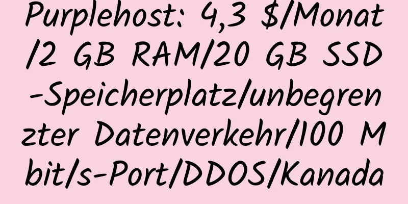 Purplehost: 4,3 $/Monat/2 GB RAM/20 GB SSD-Speicherplatz/unbegrenzter Datenverkehr/100 Mbit/s-Port/DDOS/Kanada