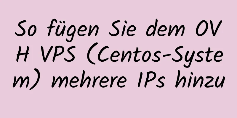 So fügen Sie dem OVH VPS (Centos-System) mehrere IPs hinzu