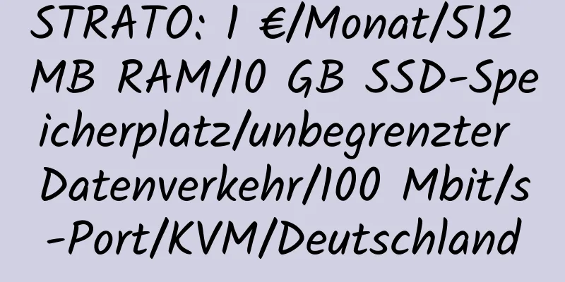 STRATO: 1 €/Monat/512 MB RAM/10 GB SSD-Speicherplatz/unbegrenzter Datenverkehr/100 Mbit/s-Port/KVM/Deutschland