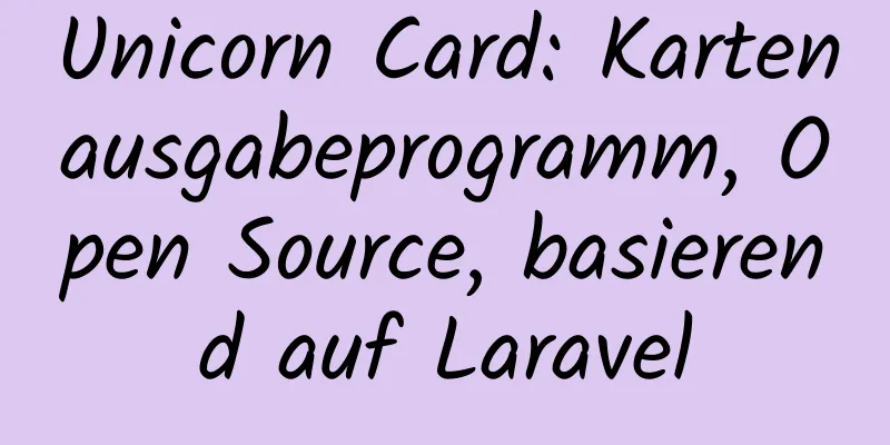 Unicorn Card: Kartenausgabeprogramm, Open Source, basierend auf Laravel