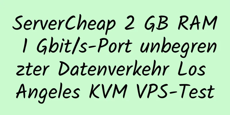 ServerCheap 2 GB RAM 1 Gbit/s-Port unbegrenzter Datenverkehr Los Angeles KVM VPS-Test