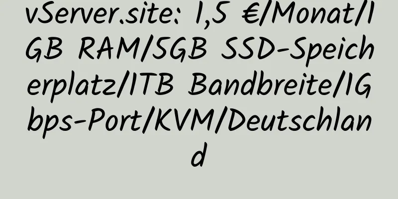 vServer.site: 1,5 €/Monat/1GB RAM/5GB SSD-Speicherplatz/1TB Bandbreite/1Gbps-Port/KVM/Deutschland