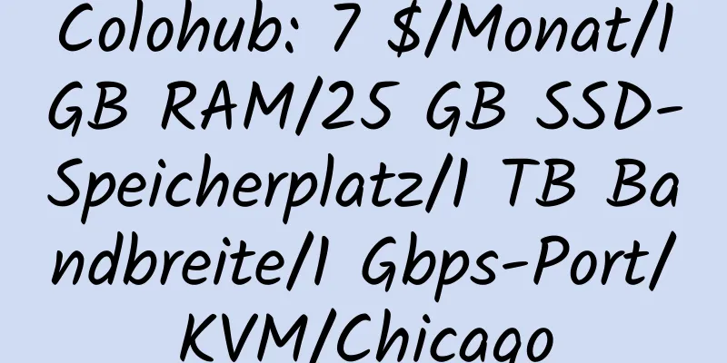 Colohub: 7 $/Monat/1 GB RAM/25 GB SSD-Speicherplatz/1 TB Bandbreite/1 Gbps-Port/KVM/Chicago