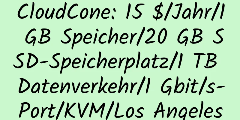 CloudCone: 15 $/Jahr/1 GB Speicher/20 GB SSD-Speicherplatz/1 TB Datenverkehr/1 Gbit/s-Port/KVM/Los Angeles