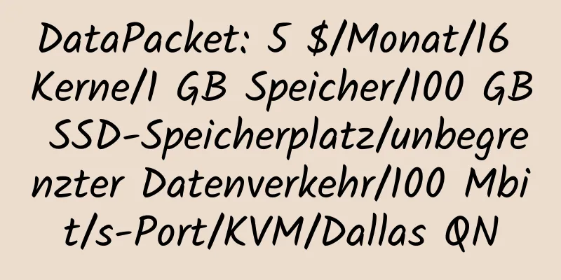 DataPacket: 5 $/Monat/16 Kerne/1 GB Speicher/100 GB SSD-Speicherplatz/unbegrenzter Datenverkehr/100 Mbit/s-Port/KVM/Dallas QN