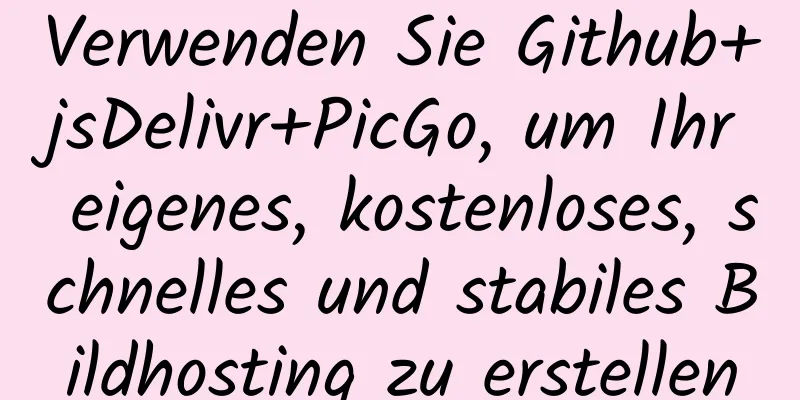 Verwenden Sie Github+jsDelivr+PicGo, um Ihr eigenes, kostenloses, schnelles und stabiles Bildhosting zu erstellen