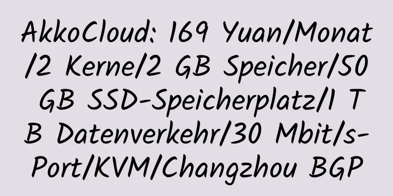 AkkoCloud: 169 Yuan/Monat/2 Kerne/2 GB Speicher/50 GB SSD-Speicherplatz/1 TB Datenverkehr/30 Mbit/s-Port/KVM/Changzhou BGP