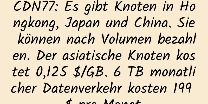 CDN77: Es gibt Knoten in Hongkong, Japan und China. Sie können nach Volumen bezahlen. Der asiatische Knoten kostet 0,125 $/GB. 6 TB monatlicher Datenverkehr kosten 199 $ pro Monat.