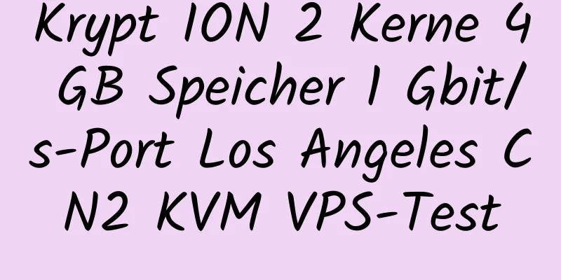 Krypt ION 2 Kerne 4 GB Speicher 1 Gbit/s-Port Los Angeles CN2 KVM VPS-Test