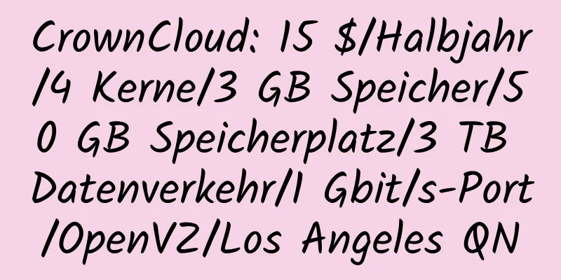 CrownCloud: 15 $/Halbjahr/4 Kerne/3 GB Speicher/50 GB Speicherplatz/3 TB Datenverkehr/1 Gbit/s-Port/OpenVZ/Los Angeles QN