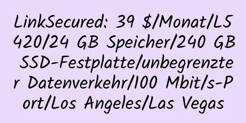 LinkSecured: 39 $/Monat/L5420/24 GB Speicher/240 GB SSD-Festplatte/unbegrenzter Datenverkehr/100 Mbit/s-Port/Los Angeles/Las Vegas