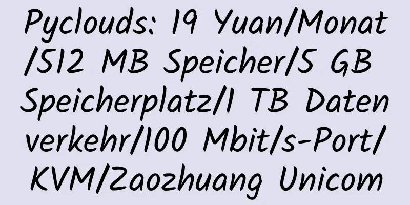 Pyclouds: 19 Yuan/Monat/512 MB Speicher/5 GB Speicherplatz/1 TB Datenverkehr/100 Mbit/s-Port/KVM/Zaozhuang Unicom