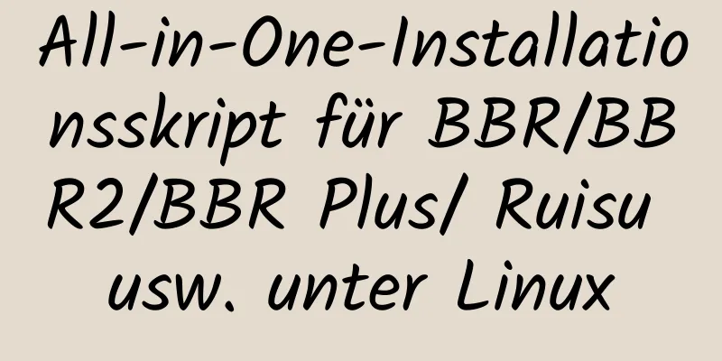 All-in-One-Installationsskript für BBR/BBR2/BBR Plus/ Ruisu usw. unter Linux