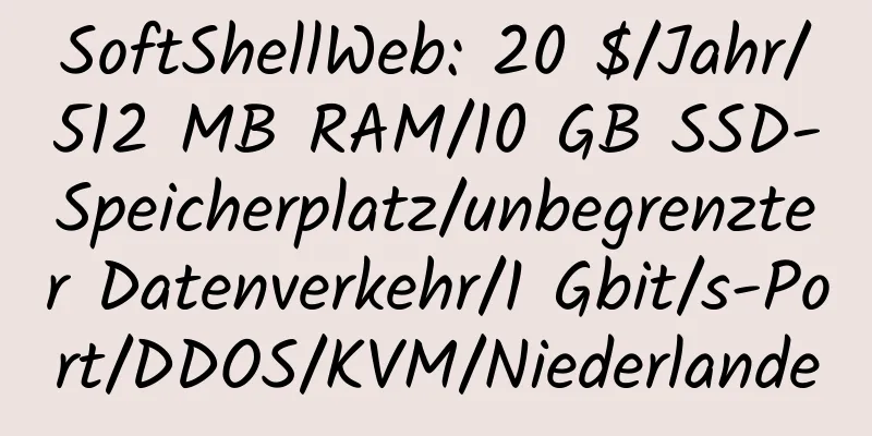 SoftShellWeb: 20 $/Jahr/512 MB RAM/10 GB SSD-Speicherplatz/unbegrenzter Datenverkehr/1 Gbit/s-Port/DDOS/KVM/Niederlande