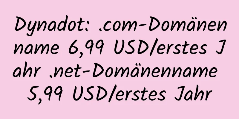 Dynadot: .com-Domänenname 6,99 USD/erstes Jahr .net-Domänenname 5,99 USD/erstes Jahr