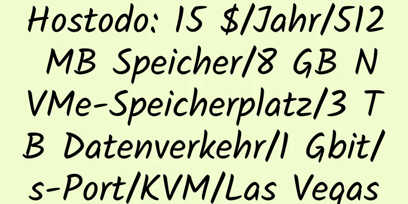 Hostodo: 15 $/Jahr/512 MB Speicher/8 GB NVMe-Speicherplatz/3 TB Datenverkehr/1 Gbit/s-Port/KVM/Las Vegas