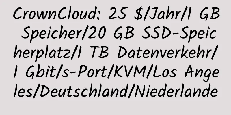 CrownCloud: 25 $/Jahr/1 GB Speicher/20 GB SSD-Speicherplatz/1 TB Datenverkehr/1 Gbit/s-Port/KVM/Los Angeles/Deutschland/Niederlande