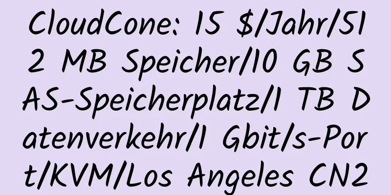 CloudCone: 15 $/Jahr/512 MB Speicher/10 GB SAS-Speicherplatz/1 TB Datenverkehr/1 Gbit/s-Port/KVM/Los Angeles CN2