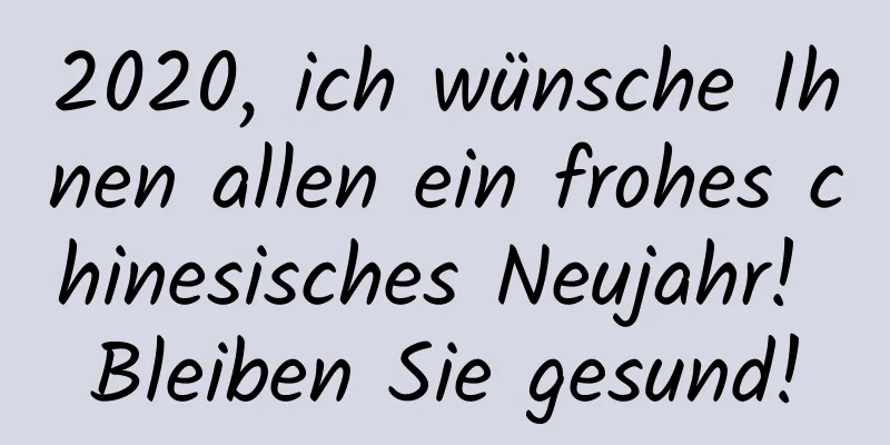 2020, ich wünsche Ihnen allen ein frohes chinesisches Neujahr! Bleiben Sie gesund!