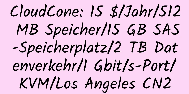 CloudCone: 15 $/Jahr/512 MB Speicher/15 GB SAS-Speicherplatz/2 TB Datenverkehr/1 Gbit/s-Port/KVM/Los Angeles CN2