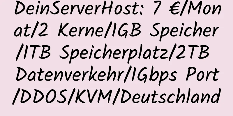 DeinServerHost: 7 €/Monat/2 Kerne/1GB Speicher/1TB Speicherplatz/2TB Datenverkehr/1Gbps Port/DDOS/KVM/Deutschland