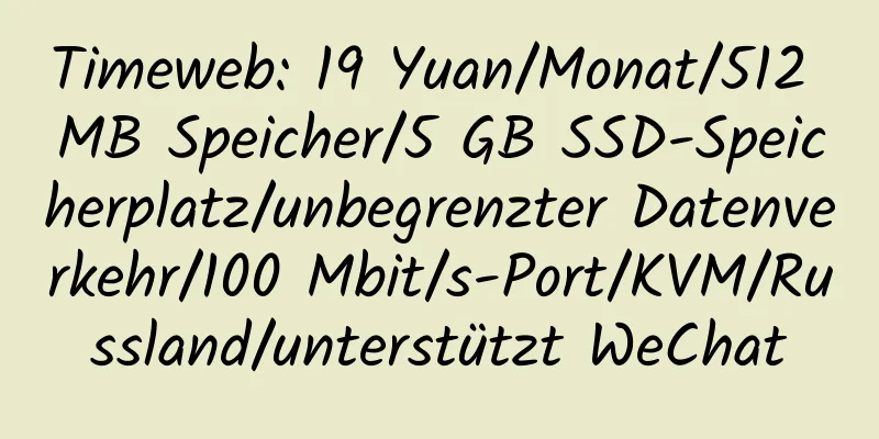 Timeweb: 19 Yuan/Monat/512 MB Speicher/5 GB SSD-Speicherplatz/unbegrenzter Datenverkehr/100 Mbit/s-Port/KVM/Russland/unterstützt WeChat