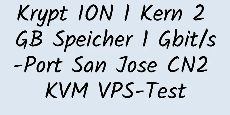 Krypt ION 1 Kern 2 GB Speicher 1 Gbit/s-Port San Jose CN2 KVM VPS-Test