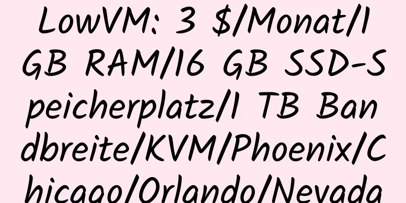 LowVM: 3 $/Monat/1 GB RAM/16 GB SSD-Speicherplatz/1 TB Bandbreite/KVM/Phoenix/Chicago/Orlando/Nevada